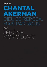 Chantal Akerman. Dieu se reposa, mais pas nous