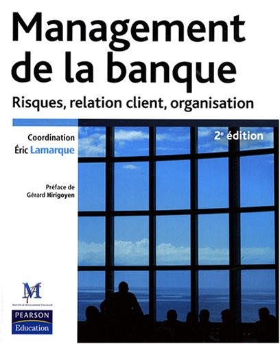 Management de la banque 2ème Ed. Risques, relation client et organisation