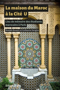 La Maison du Maroc à la Cité universitaire internationale - Une histoire des étudiants marocains à P