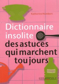 Dictionnaire insolite des astuces qui marchent toujours