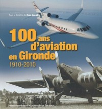 100 ans d'aviation en Gironde : 1910-2010