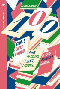 100 courts chefs-d'œuvre: À lire en une heure, une soirée, une journée, le temps d'un voyage en train