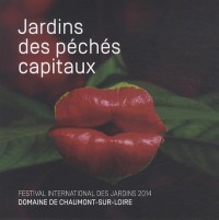 Jardins des péchés capitaux : Festival international des jardins 2014, Domaine de Chaumont-sur-Loire