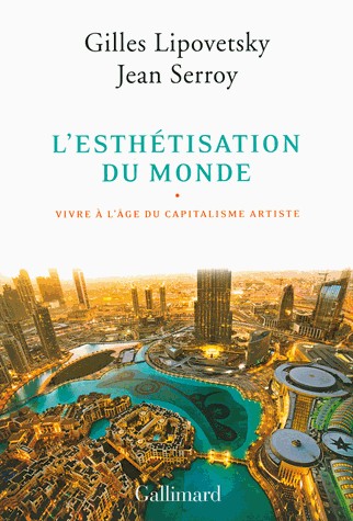 L’esthétisation du monde: Vivre à l'âge du capitalisme artiste