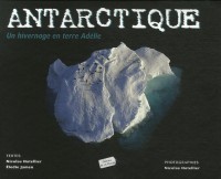 Antarctique : Un hivernage en terre Adélie