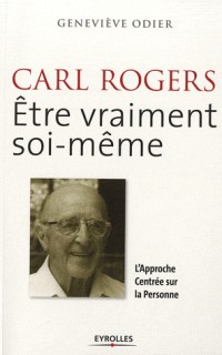 Carl Rogers : Etre vraiment soi-même. L'Approche Centrée sur la Personne.