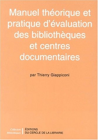Manuel théorique et pratique d'évaluation des bibliothèques et centres documentaires