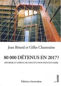 80 000 détenus en 2017 ? : Réforme et dérive de l'institution pénitentiaire