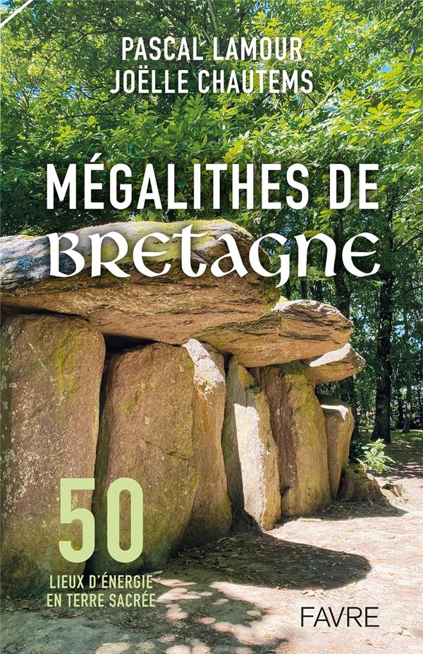 Bretagne, terre sacrée des druides - 50 lieux d¿énergie sur les chemins d¿autrefois