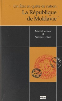La République de Moldavie : Un Etat en quête de nation