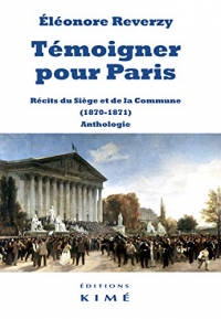 Témoigner pour Paris : Récits du Siège et de la Commune (1870-1871). Anthologie