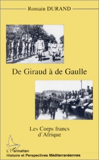 De Giraud à de Gaulle: Les Corps francs d'Afrique