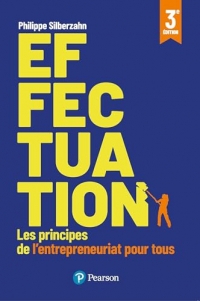 Effectuation - 3e édition: Les principes de l'entrepreneuriat pour tous