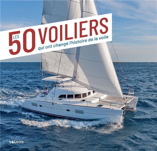 50 voiliers qui ont changé l'histoire de la voile