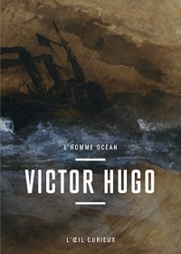 Victor Hugo - L'Homme océan - l'oeil curieux