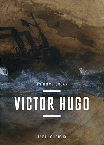 Victor Hugo - L'Homme océan - l'oeil curieux