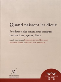 Quand naissent les dieux : Fondation des sanctuaires antiques : motivations, agents, lieux