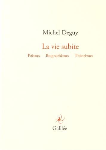 La vie subite : Poèmes, biographèmes, théorèmes
