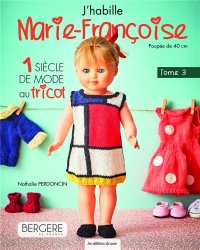 J'habille Marie-Françoise Tome 4. 1 siècle de mode au tricot: 1 siècle de mode au tricot