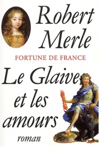 Fortune de France, tome 13 : Le Glaive et les amours