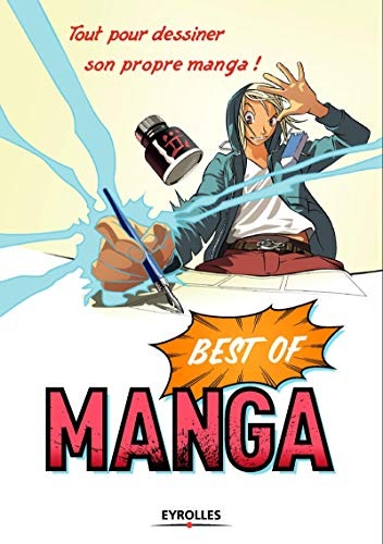 Best of Manga : Tout pour dessiner son propre manga ! Le corps humain, Personnages et scénarios, Mouvement, décor, scénario