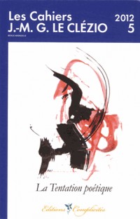 Les cahiers J.-M.G. Le Clézio, N° 5/2012 : La tentation poétique