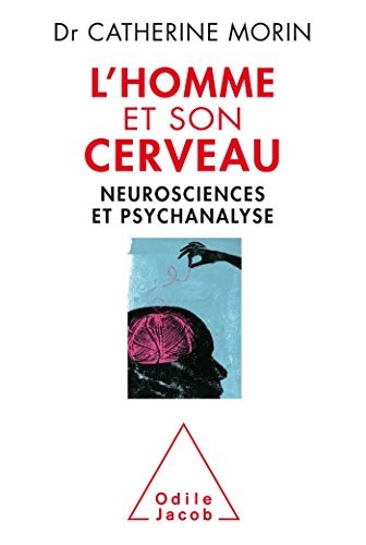 L'Homme et son cerveau: neurosciences et psychanalyse