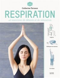Respiration: 40 exercices de détente et de relaxation