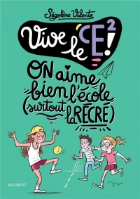 Vive le CE2 !: On aime bien l'école, surtout la récré !