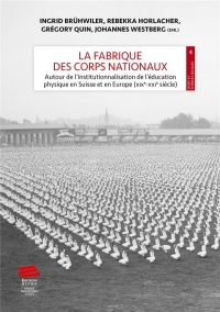 La fabrique des corps nationaux: Autour de l'institutionnalisation de l'éducation physique en Suisse