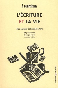 L'écriture et la vie : trois écrivains de l'éveil libertaires