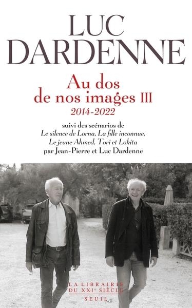 Au dos de nos images III (2014-2022), suivi des scénarios de Le Silence de Lorna, La Fille in