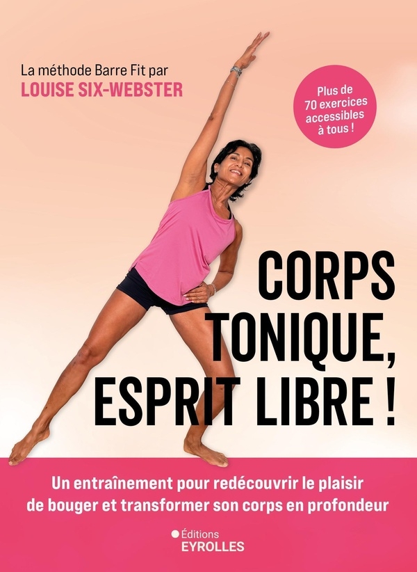 Corps tonique, esprit libre !: Un entraînement doux et efficace pour redécouvrir le plaisir de bouger et transformer son corps en profondeur