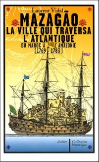 Mazagão, la ville qui traversa l'Atlantique : Du Maroc à l'Amazonie (1769-1783)