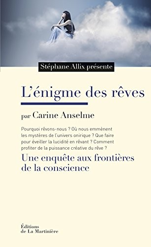 L'Enigme des rêves. Une enquête aux frontières de la conscience