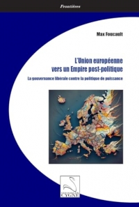 L'Union européenne vers un Empire post-politique: La gouvernance libérale contre la politique de puissance