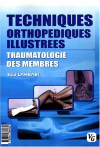 Techniques orthopédiques illustrées : Traumatologie des membres