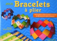 Jolis bracelets à plier : Transforme de simples bandes de papier en 40 bracelets super tendance !