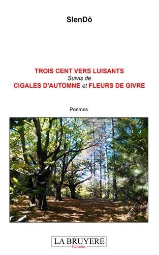 Trois cent vers luisants : Suivi de Cigales d'automne et fleurs de givre