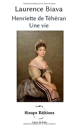 Henriette de Téhéran: Une vie
