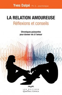 La Relation Amoureuse : Reflexions et Conseils