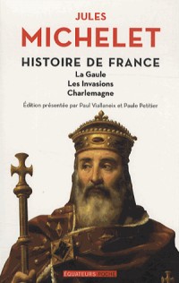 Histoire de France Volume I La Gaule, les Invasions, Charlemagne (1)