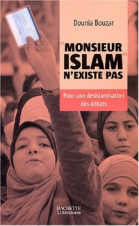 Monsieur Islam n'existe pas : Pour une désislamisation des débats