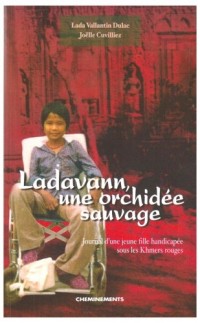 Ladavann, une orchidée sauvage : journal d'une jeune fille handicapée sous les Khmers rouges