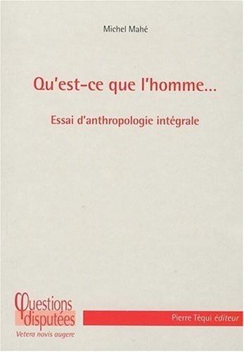 Qu'est-ce que l'homme. Essai d'anthropologie intégrale
