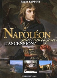 Napoléon jour après jour : L'ascension