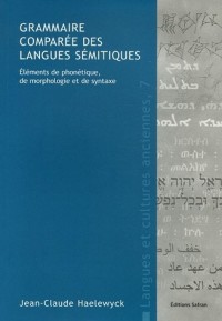 Grammaire comparée des langues sémitiques : Éléments de phonétique, de morphologie et de syntaxe