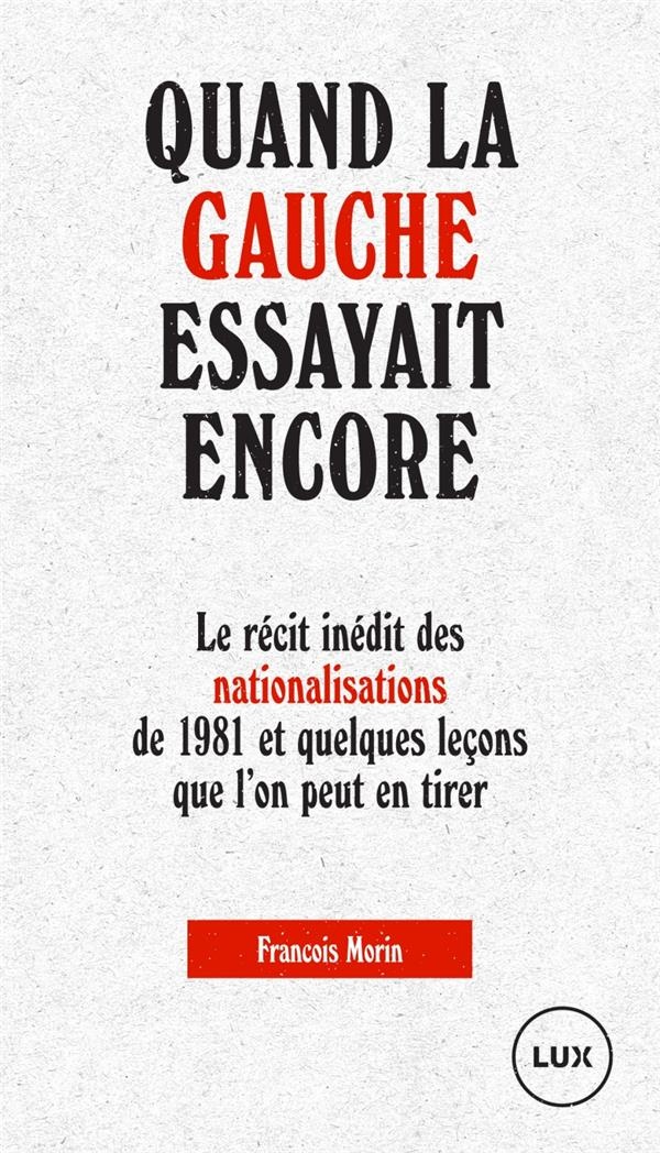 Quand la gauche essayait encore : Le récit des nationalisations de 1981 et quelques leçons que l'on peut en tirer