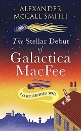 The Stellar Debut of Galactica MacFee: The New 44 Scotland Street Novel