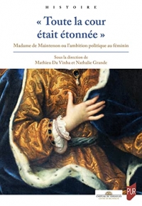 « Toute la cour était étonnée »: Madame de Maintenon ou l'ambition politique au féminin